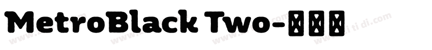 MetroBlack Two字体转换 MetroBlack Two字体转换